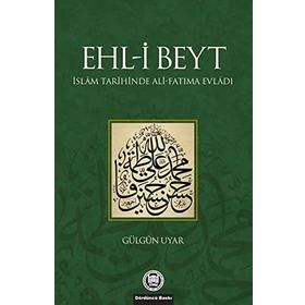 EHL-I BEYT İSLAM TARIHINDE ALI-FATIMA EVLADI - GÜLGÜN UYAR
