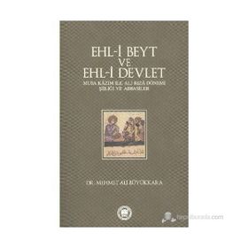 EHL-İ BEYT VE EHL-İ DEVLET MUSA KÂZIM ILE ALI RIZÂ DÖNEMİ ŞİİLİĞİ VE ABBASILER - MEHMET ALI BÜYÜKKARA