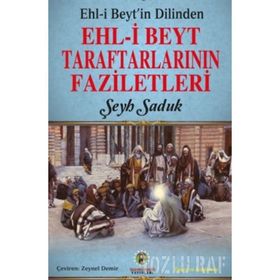 Ehl-i Beyt'in Dilinden Beyt Taraftarlarının Faziletleri - Şeyh Saduk