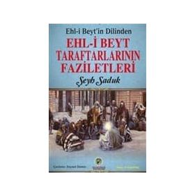 Ehl-i Beyt'in Dilinden Beyt Taraftarlarının Faziletleri - Şeyh Saduk