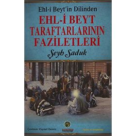 Ehl-i Beyt'in Dilinden Beyt Taraftarlarının Faziletleri - Şeyh Saduk