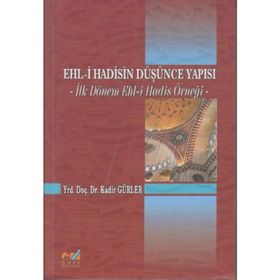 EHL- I HADISIN DÜŞÜNCE YAPISI İLK DÖNEM EHL-I HADIS ÖRNEĞI - KADIR GÜRLER