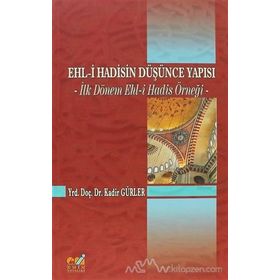 EHL- I HADISIN DÜŞÜNCE YAPISI İLK DÖNEM EHL-I HADIS ÖRNEĞI - KADIR GÜRLER