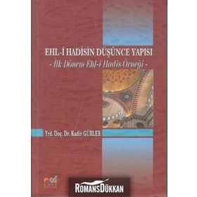 EHL- I HADISIN DÜŞÜNCE YAPISI İLK DÖNEM EHL-I HADIS ÖRNEĞI - KADIR GÜRLER
