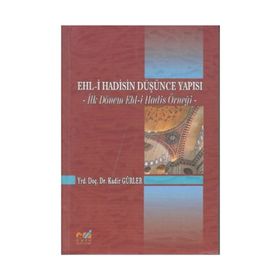 EHL- I HADISIN DÜŞÜNCE YAPISI İLK DÖNEM EHL-I HADIS ÖRNEĞI - KADIR GÜRLER
