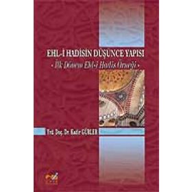 EHL- I HADISIN DÜŞÜNCE YAPISI İLK DÖNEM EHL-I HADIS ÖRNEĞI - KADIR GÜRLER
