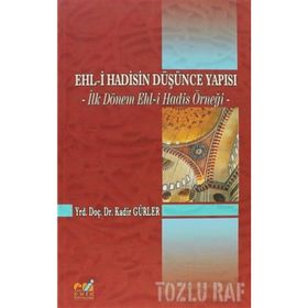 EHL- I HADISIN DÜŞÜNCE YAPISI İLK DÖNEM EHL-I HADIS ÖRNEĞI - KADIR GÜRLER
