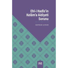 Ehl-i Hadis`in Kelam`a Aidiyeti Sorunu - Bayram Çınar