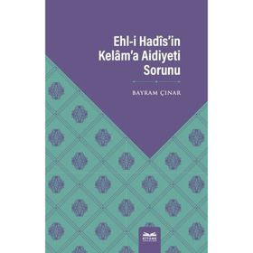 Ehl-i Hadis`in Kelam`a Aidiyeti Sorunu - Bayram Çınar