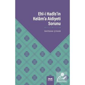 Ehl-i Hadis`in Kelam`a Aidiyeti Sorunu - Bayram Çınar