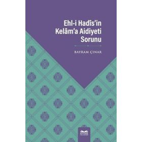 Ehl-i Hadis`in Kelam`a Aidiyeti Sorunu - Bayram Çınar
