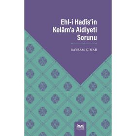 Ehl-i Hadis`in Kelam`a Aidiyeti Sorunu - Bayram Çınar