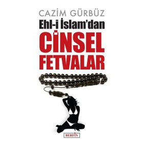 Ehl-i İslam'dan Cinsel Fetvalar - Cazim Gürbüz
