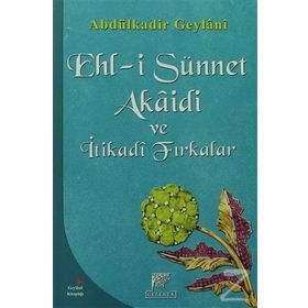 EHL-I SÜNNET AKAIDI VE İTIKADI FIRKALAR - SEYYID ABDÜLKADIR GEYLANI