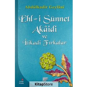 EHL-I SÜNNET AKAIDI VE İTIKADI FIRKALAR - SEYYID ABDÜLKADIR GEYLANI