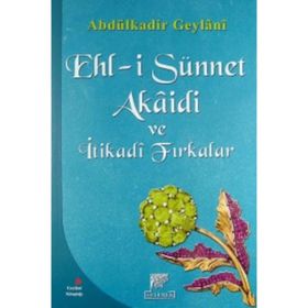 EHL-I SÜNNET AKAIDI VE İTIKADI FIRKALAR - SEYYID ABDÜLKADIR GEYLANI