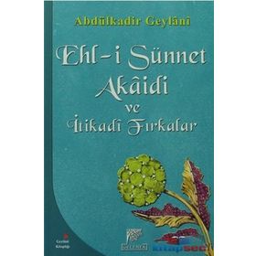 EHL-I SÜNNET AKAIDI VE İTIKADI FIRKALAR - SEYYID ABDÜLKADIR GEYLANI
