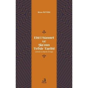Ehl-i Sünnet ve Şîa'nın Tefsir Tarihi Musa Öztürk