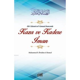 Ehl-i Sünnet ve’l-Cemaat İnancında Kaza ve Kadere İman - Muhammed B. İbrahim el-Hamed