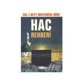 EHLI BEYT MEKTEBINE GÖRE HAC REHBERI - MUHAMMED HÜSEYİN