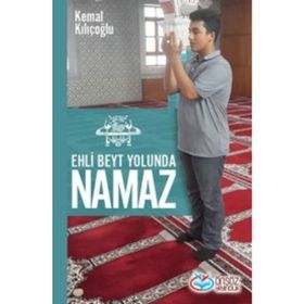 Ehli Beyt Yolunda Namaz - Kemal Kılçoğlu