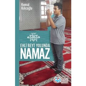 Ehli Beyt Yolunda Namaz - Kemal Kılçoğlu