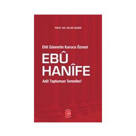 Ehli Sünnetin Kurucu Öznesi Ebu Hanife - Hilmi Demir