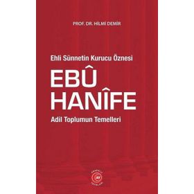 Ehli Sünnetin Kurucu Öznesi Ebu Hanife - Hilmi Demir