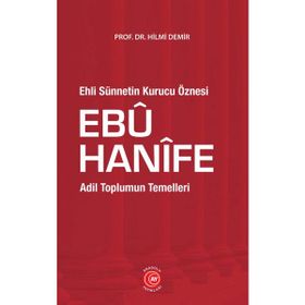 Ehli Sünnetin Kurucu Öznesi Ebu Hanife - Hilmi Demir