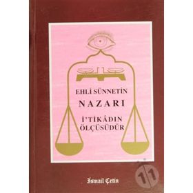 Ehli Sünnetin Nazarı İ’tikadın Ölçüsüdür - İsmail Çetin