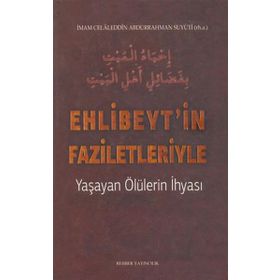 Ehlibeyt’in Faziletleriyle Yaşayan Ölülerin İhyası - imam celaleddin essuyuti