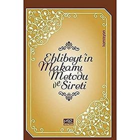 Ehlibeyt`in Makamı Metodu ve Sireti - Komisyon - Mir Yayınları