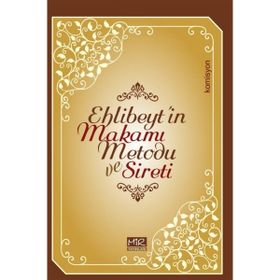 Ehlibeyt`in Makamı Metodu ve Sireti - Komisyon - Mir Yayınları