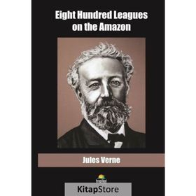 Eight Hundred Leagues On The Amazon - Jules Verne