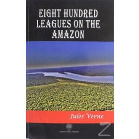 Eight Hundred Leagues On The Amazon - Jules Verne