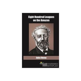 Eight Hundred Leagues On The Amazon - Jules Verne