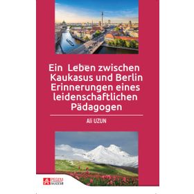 Ein Leben zwischen Kaukasus und Berlin Erinnerungen eines leidenschaftlichen Pädagogen - Pegem Akademi Yayıncılık