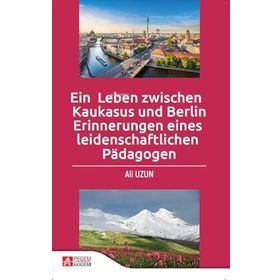 Ein Leben zwischen Kaukasus und Berlin Erinnerungen eines leidenschaftlichen Pädagogen - Pegem Akademi Yayıncılık