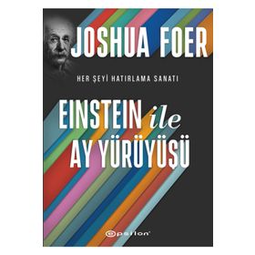 EINSTEIN ILE AY YÜRÜYÜŞÜ HER ŞEYI HATIRLAMA SANATI - JOSHUA FOER