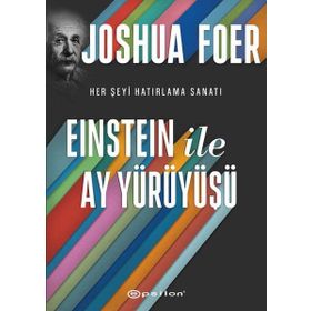 EINSTEIN ILE AY YÜRÜYÜŞÜ HER ŞEYI HATIRLAMA SANATI - JOSHUA FOER