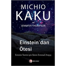 EINSTEIN'DAN ÖTESİ EVRENIN TEORISI İÇİN SÜREN EVRENSEL ANLAYIŞ - JENNIFER THOMPSON;MICHIO KAKU