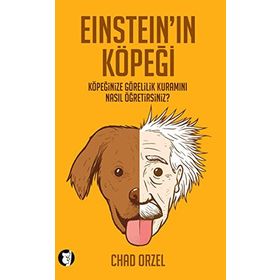 EINSTEIN'IN KÖPEĞI KÖPEĞINIZE GÖRELILIK KURAMINI NASIL ÖĞRETIRSINIZ? - CHAD ORZEL