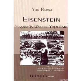 EISENSTEIN YAŞAMÖYKÜSÜ VE YAPITLARI - YON BARNA