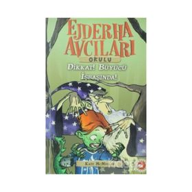 EJDERHA AVCILARI OKULU 11 - DIKKAT! BÜYÜCÜ İŞ BAŞINDA - KATE MCMULLAN