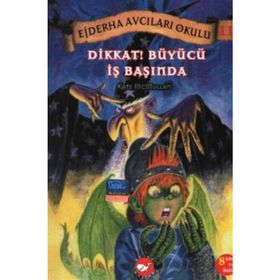 EJDERHA AVCILARI OKULU 11 - DIKKAT! BÜYÜCÜ İŞ BAŞINDA - KATE MCMULLAN