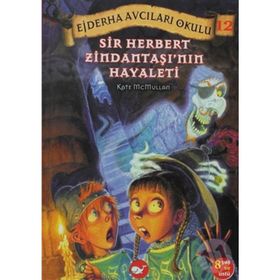 EJDERHA AVCILARI OKULU 12 - SIR HERBERT ZİNDANTAŞI´NIN HAYALETI - KATE MCMULLAN