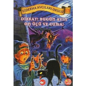 EJDERHA AVCILARI OKULU 13 - DIKKAT! BUGÜN AYIN ON ÜÇÜ VE CUMA! - KATE MCMULLAN