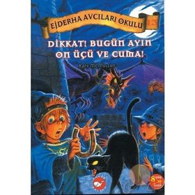 EJDERHA AVCILARI OKULU 13 - DIKKAT! BUGÜN AYIN ON ÜÇÜ VE CUMA! - KATE MCMULLAN