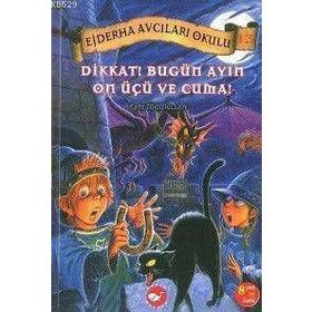 EJDERHA AVCILARI OKULU 13 - DIKKAT! BUGÜN AYIN ON ÜÇÜ VE CUMA! - KATE MCMULLAN