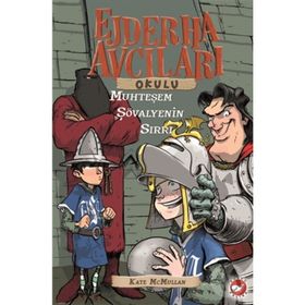 EJDERHA AVCILARI OKULU 5 - MUHTEŞEM ŞÖVALYENİN SIRRI - KATE MCMULLAN